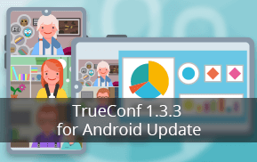 TrueConf 1.3.3 for Android/TV:  Screen Sharing and Video Broadcasting on TVs