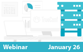 Webinar about TrueConf Server 5.0 Major Update: Key Highlights