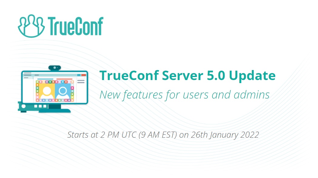 Webinar: TrueConf Server 5.0, January 26, 2022