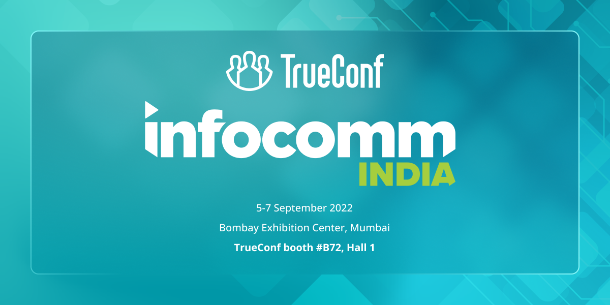 TrueConf Presents Video Conferencing Advances at InfoComm India 2022 1