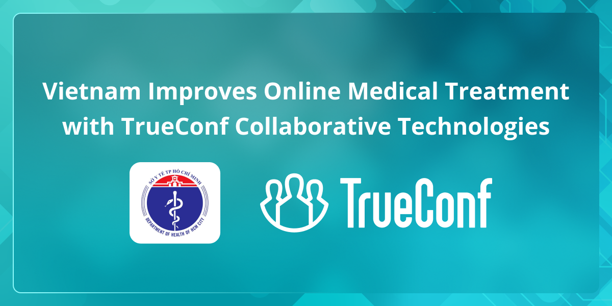 Vietnam Improves Online Medical Treatment with TrueConf Collaborative Technologies 6