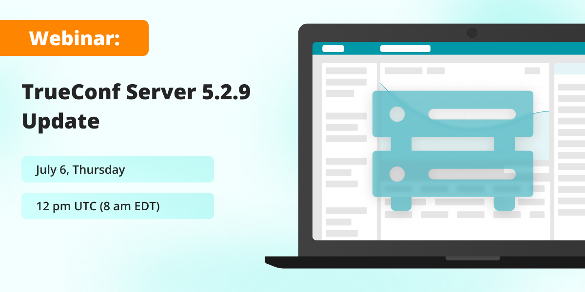 Webinar: TrueConf Server 5.2.9 — the latest update of video collaboration platform 1