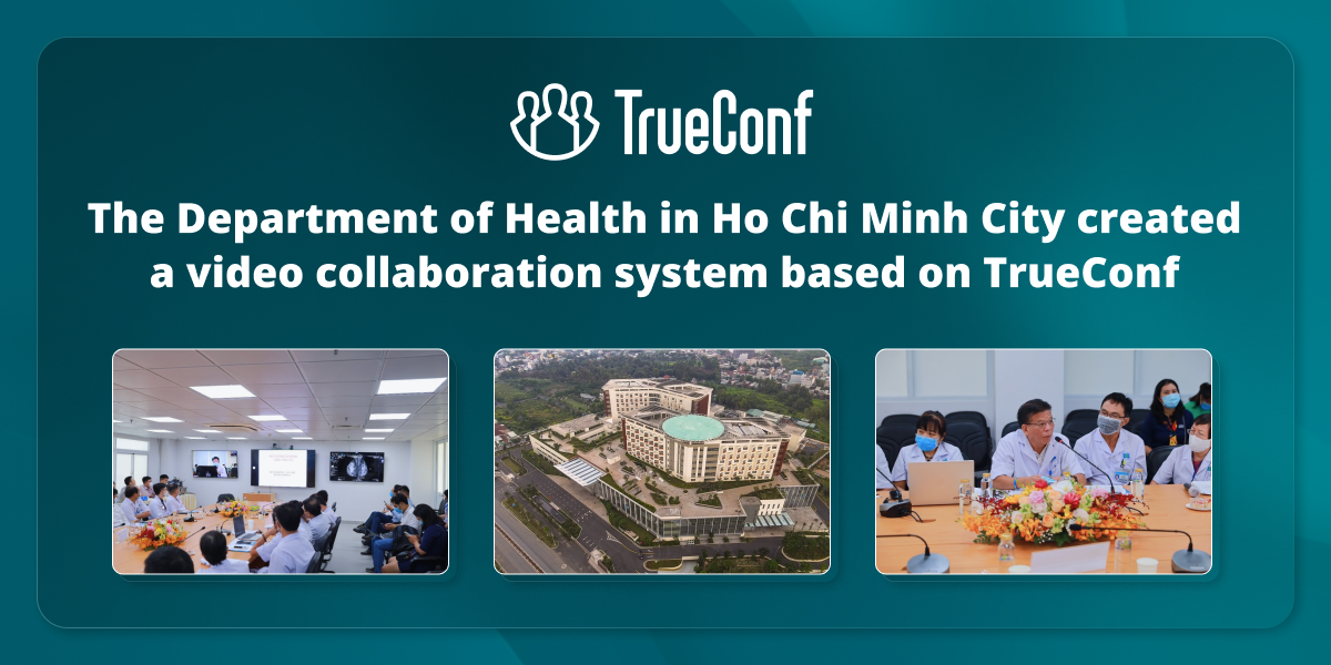 The Department of Health in Ho Chi Minh City created a video collaboration system based on TrueConf 1