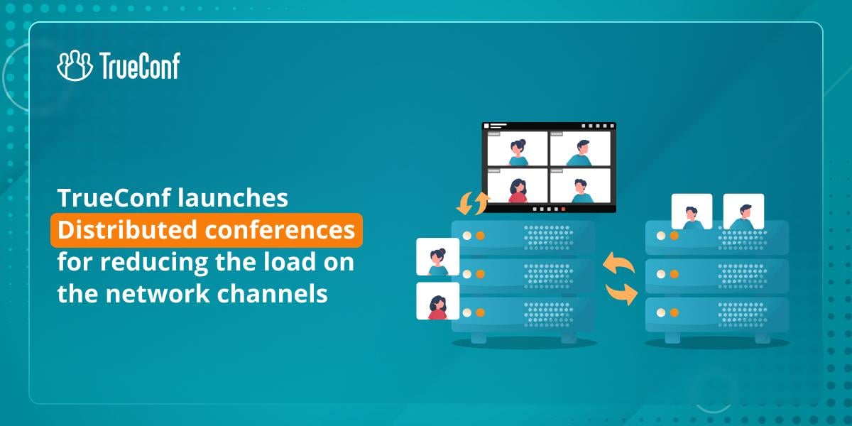 TrueConf launches Distributed conferences for reducing the load on the network channels 1