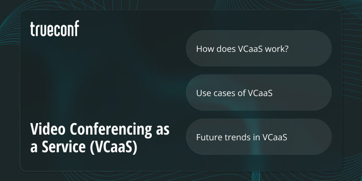 Video Conferencing as a Service (VCaaS): A Comprehensive Guide