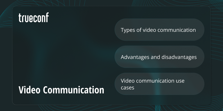 Understanding Video Communication: Definition, Types, Benefits, and Real-World Use Cases