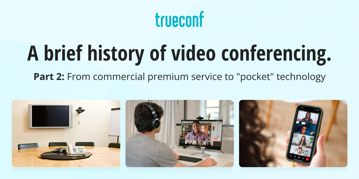A brief history of video conferencing. Part 2: From commercial premium service to "pocket" technology 1
