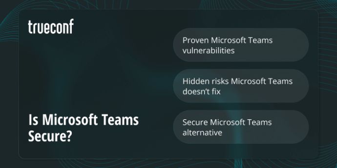 Is Microsoft Teams Secure? The Critical Vulnerabilities You Can’t Ignore