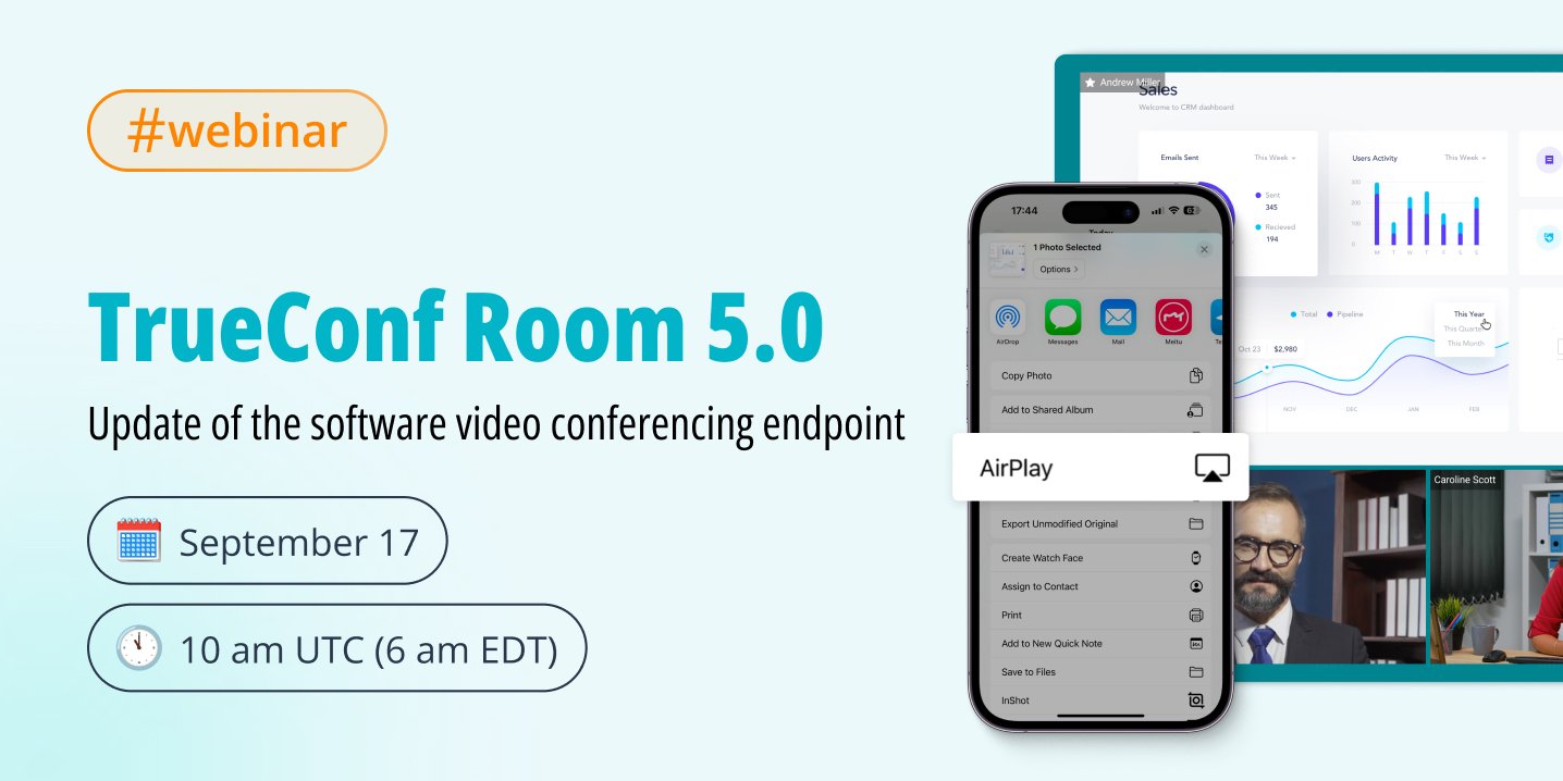 Webinar: TrueConf Room 5.0, the update of software video conferencing endpoint