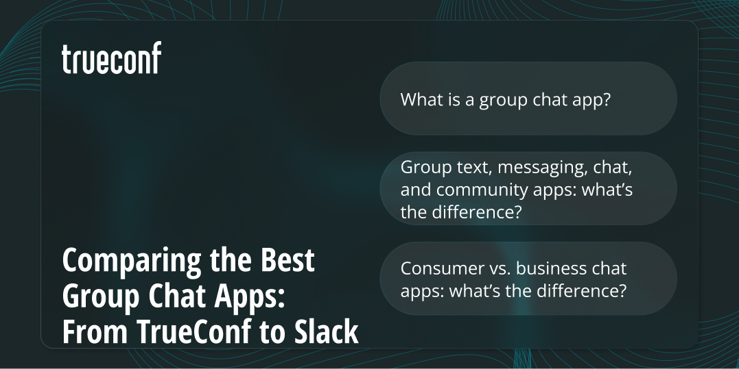 Comparing the Best Group Chat Apps: From TrueConf to Slack