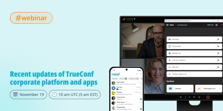 Webinar: recent updates of TrueConf corporate platform and apps