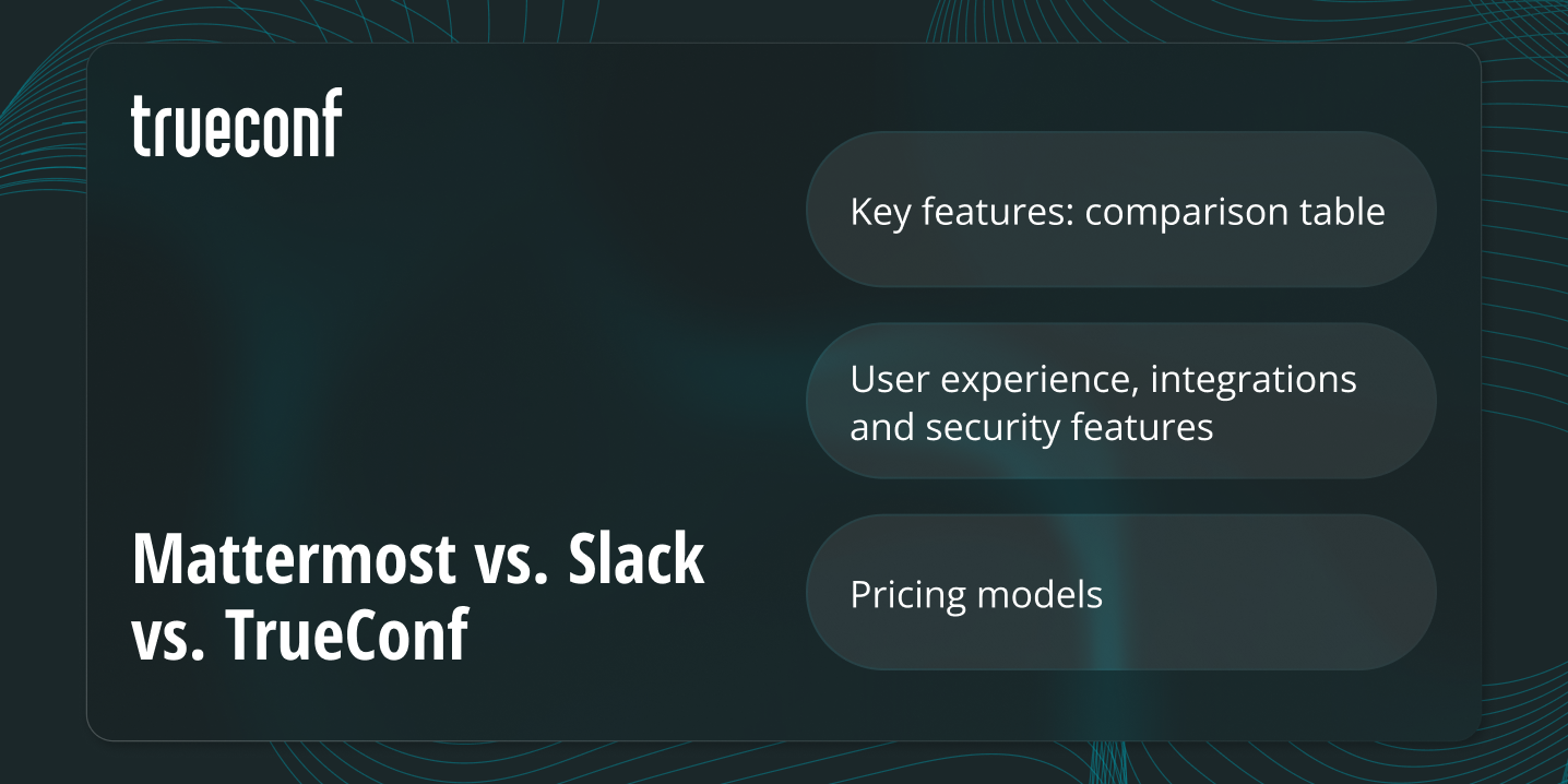 Mattermost vs. Slack vs. TrueConf: Which Communication App is Best in 2025?