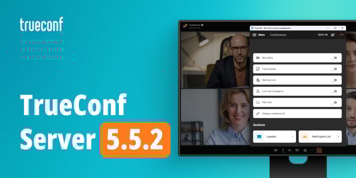 TrueConf Server 5.5.2: Security updates, upgraded interface, and new capabilities