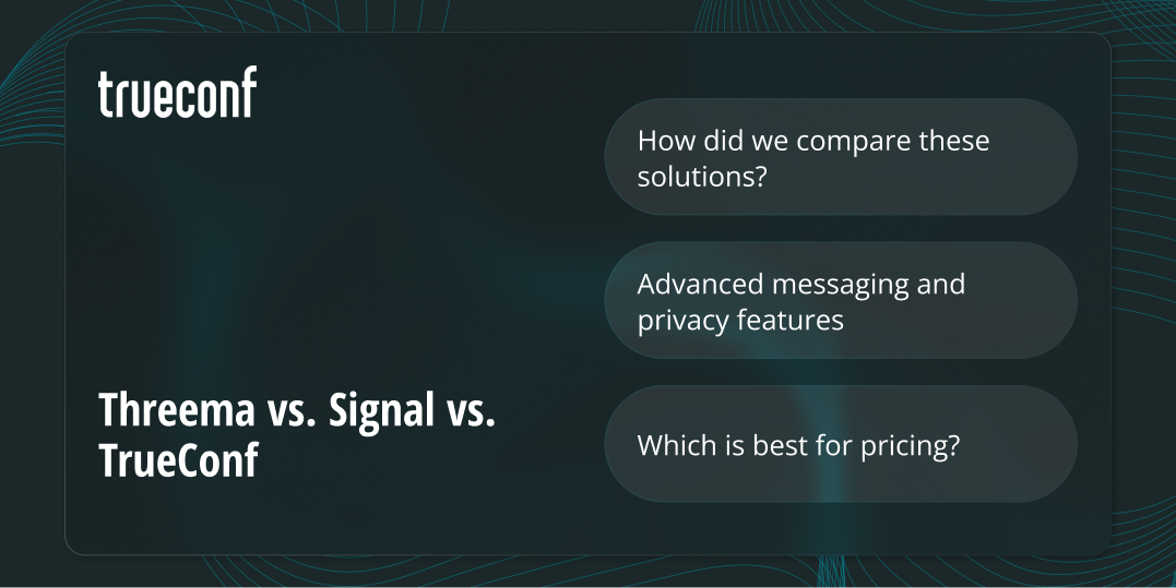 Threema vs. Signal vs. TrueConf: Comprehensive Comparison for Secure Business Communication
