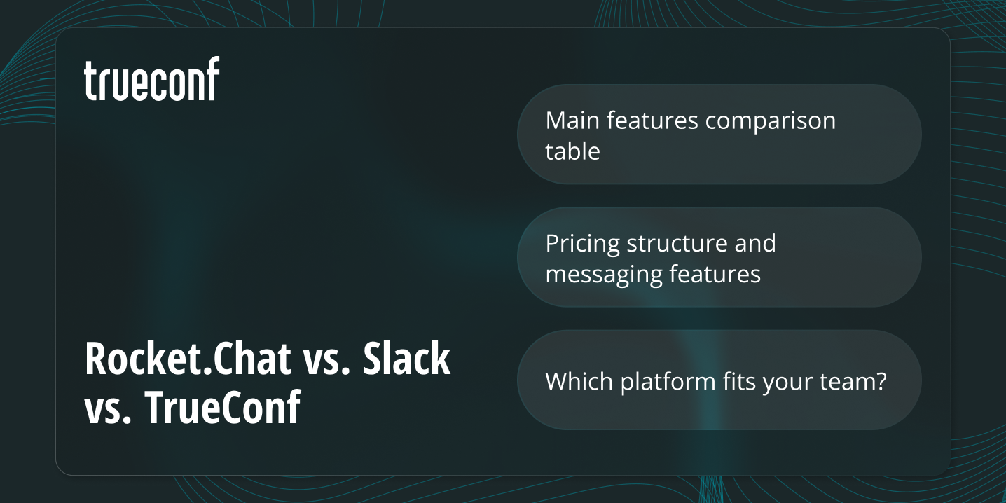 Rocket.Chat vs. Slack vs. TrueConf: Choosing the Right Fit for Your Team