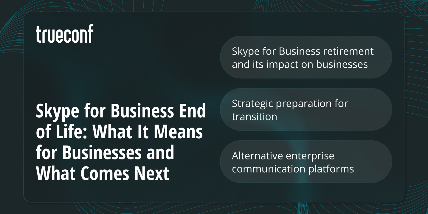 Skype for Business End of Life: What It Means for Businesses and What Comes Next Skype for Business End of Life: What It Means for Businesses and What Comes Next