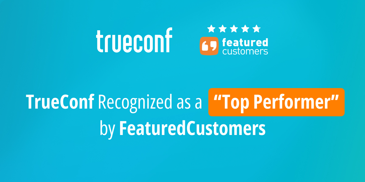 TrueConf Earns “Top Performer” Recognition in by FeaturedCustomers’ Spring 2026 Report 1 TrueConf Earns “Top Performer” Recognition in by FeaturedCustomers’ Spring 2026 Report