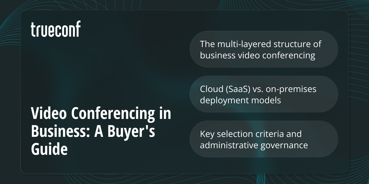 Video Conferencing in Business: How to Choose the Right Solution and Architecture?