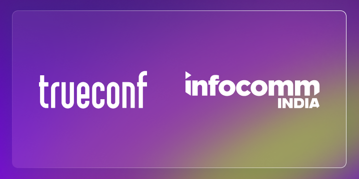 Major updates of TrueConf Secure Collaboration Solutions at InfoComm India 2026