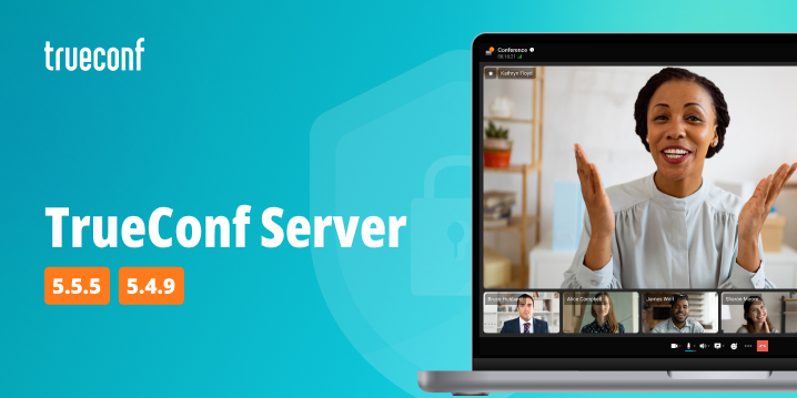 TrueConf Server 5.4.9 and 5.5.5: Improved Stability in the New Versions of Chrome and Edge