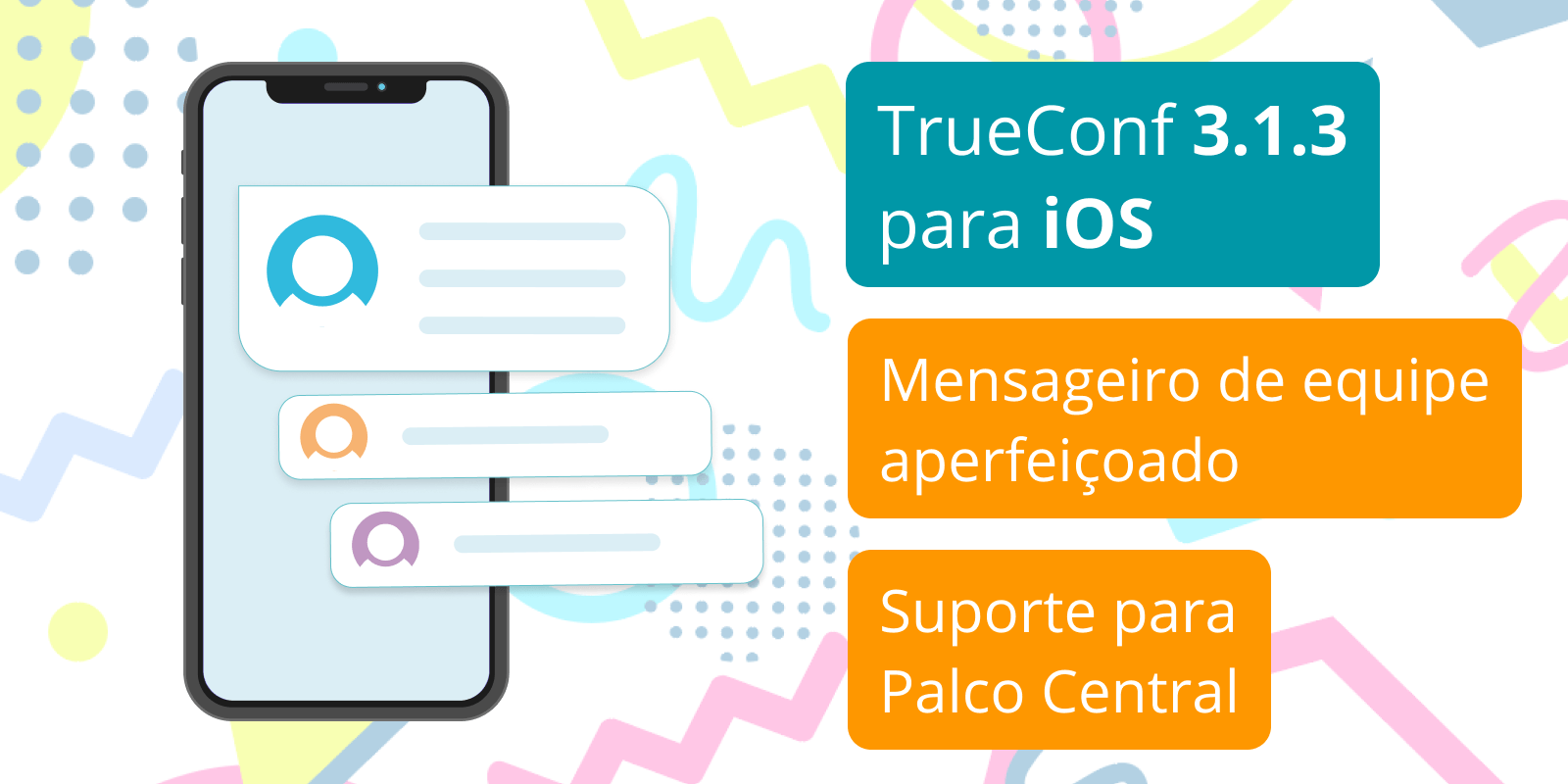 TrueConf 3.1.3 para iOS: mensagens de equipe aprimoradas e suporte de Palco Central 3