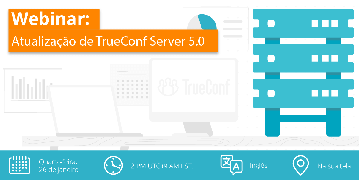 Webinar: Atualização Importante do TrueConf Server 5.0 (em Inglês) 5