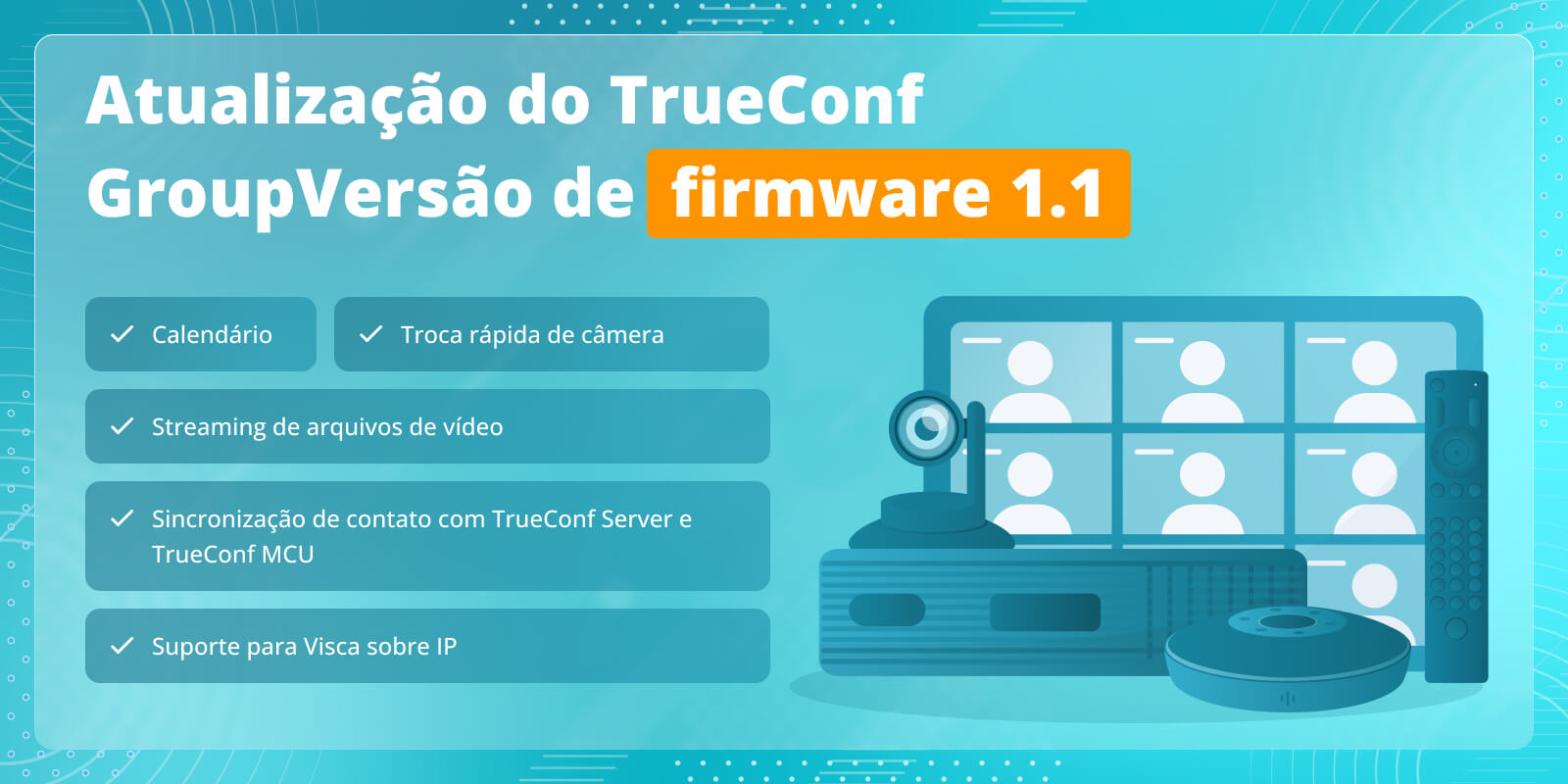 TrueConf Group 1.1: Calendário, troca rápida de câmera, streaming de arquivos de vídeo e suporte para Visca sobre IP 1