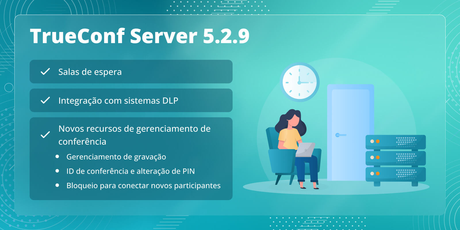 TrueConf Server 5.2.9: Salas de espera, integração com sistemas DLP e novos recursos de gerenciamento de reuniões em tempo real 9