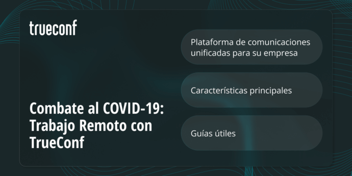Combate al COVID-19: Trabajo Remoto con TrueConf 1 Combate al COVID-19: Trabajo Remoto con TrueConf