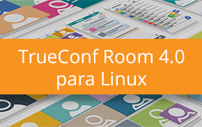 TrueConf Room 4.0 ya está disponible para Linux