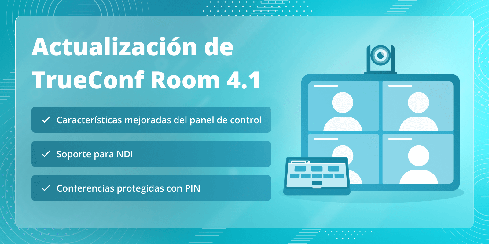 TrueConf Room 4.1: funciones mejoradas del panel de control, compatibilidad con NDI y conferencias protegidas con PIN 2