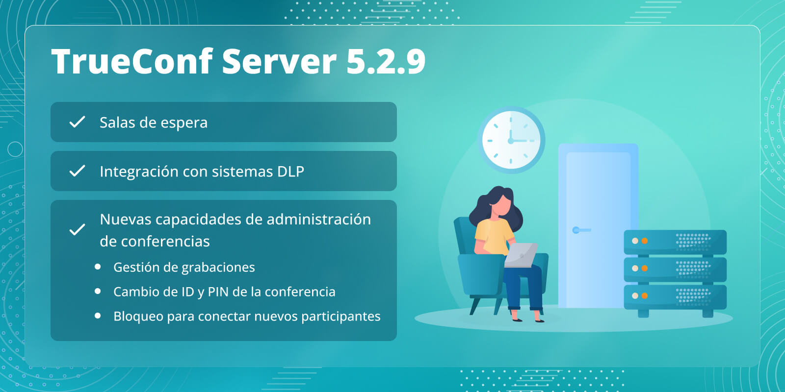 TrueConf Server 5.2.9: Salas de espera, integración con sistemas DLP y nuevas capacidades de administración de reuniones en tiempo real 6