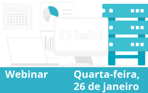 Webinar: Atualização Importante do TrueConf Server 5.0 (em Inglês)