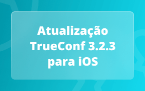 TrueConf 3.2.3 para iOS: exibição página a página, VAD e reuniões protegidas por PIN